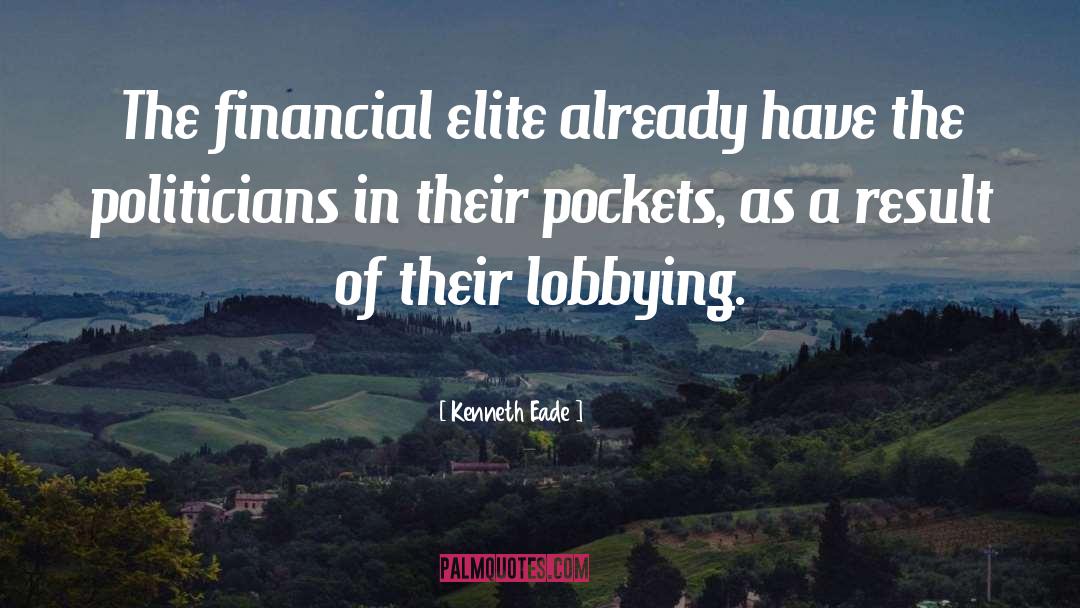 Kenneth Eade Quotes: The financial elite already have