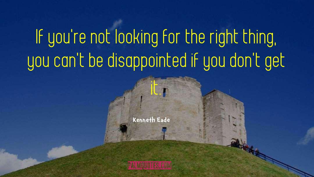 Kenneth Eade Quotes: If you're not looking for