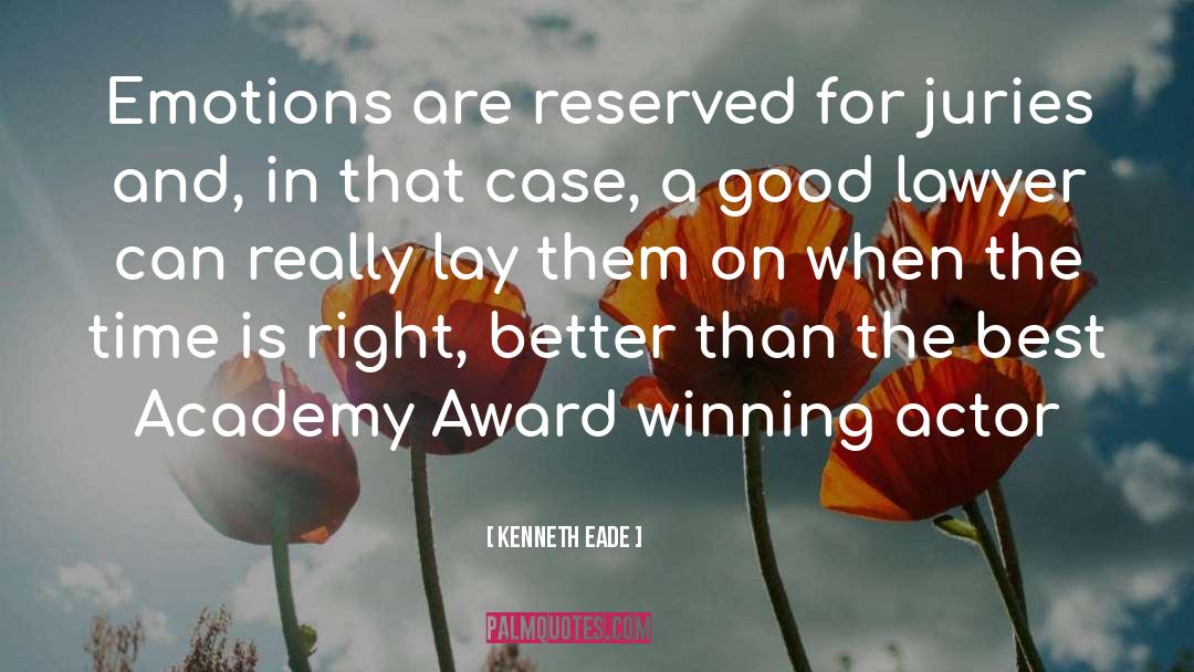 Kenneth Eade Quotes: Emotions are reserved for juries