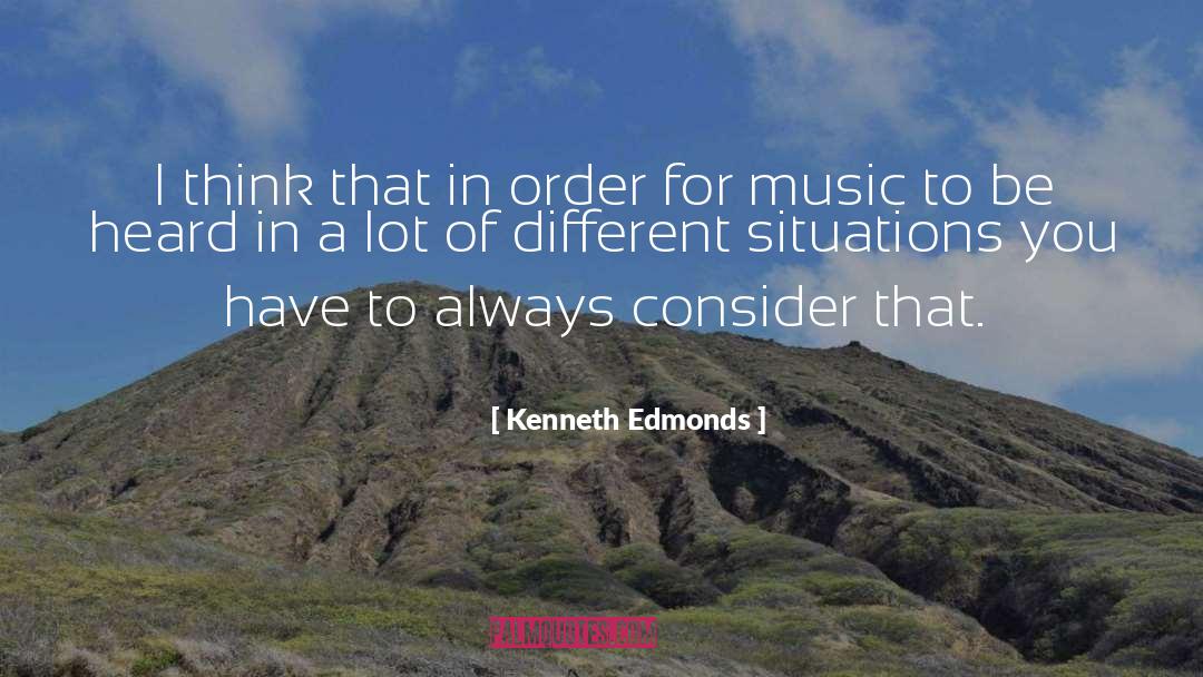 Kenneth Edmonds Quotes: I think that in order