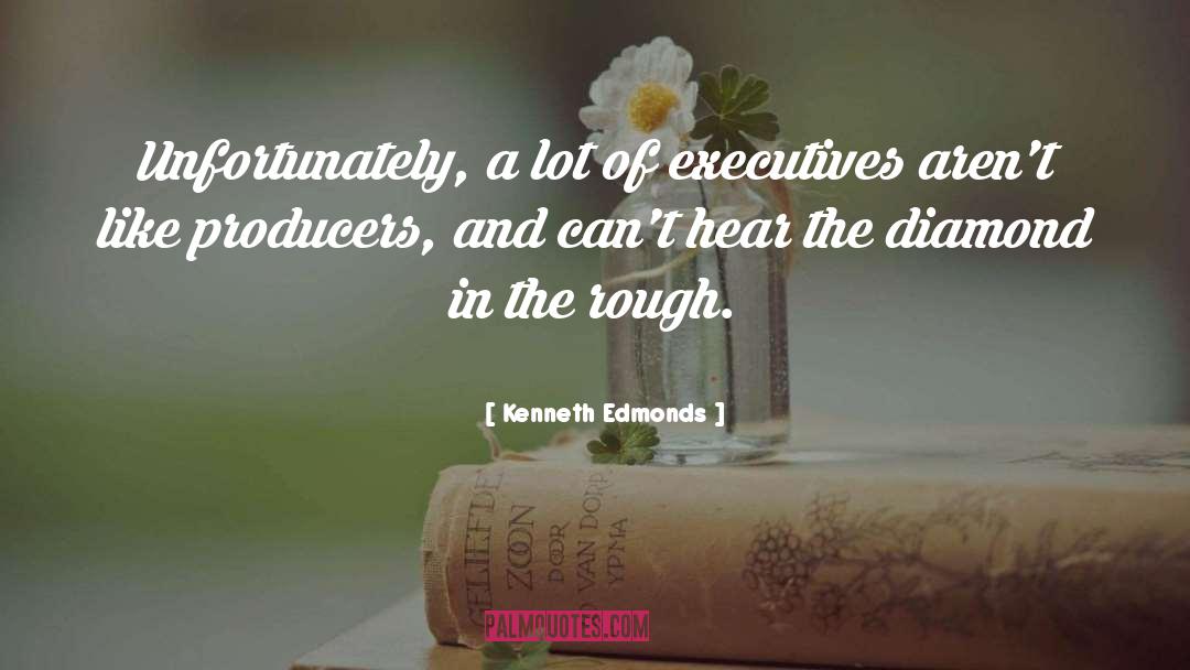Kenneth Edmonds Quotes: Unfortunately, a lot of executives