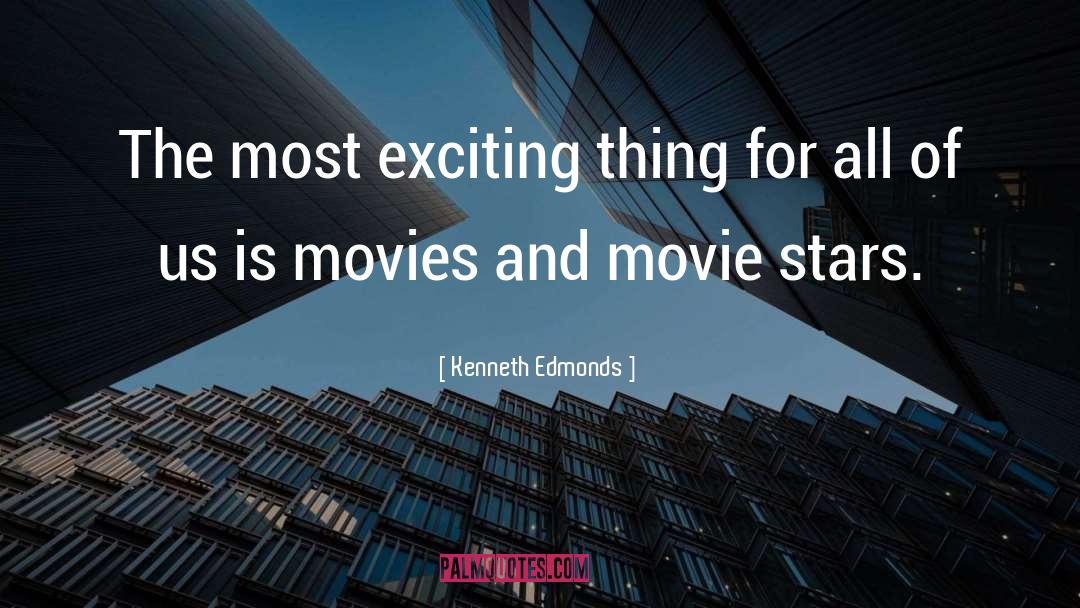 Kenneth Edmonds Quotes: The most exciting thing for