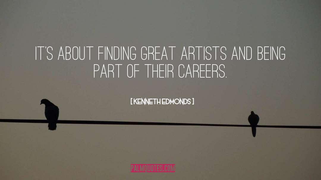 Kenneth Edmonds Quotes: It's about finding great artists