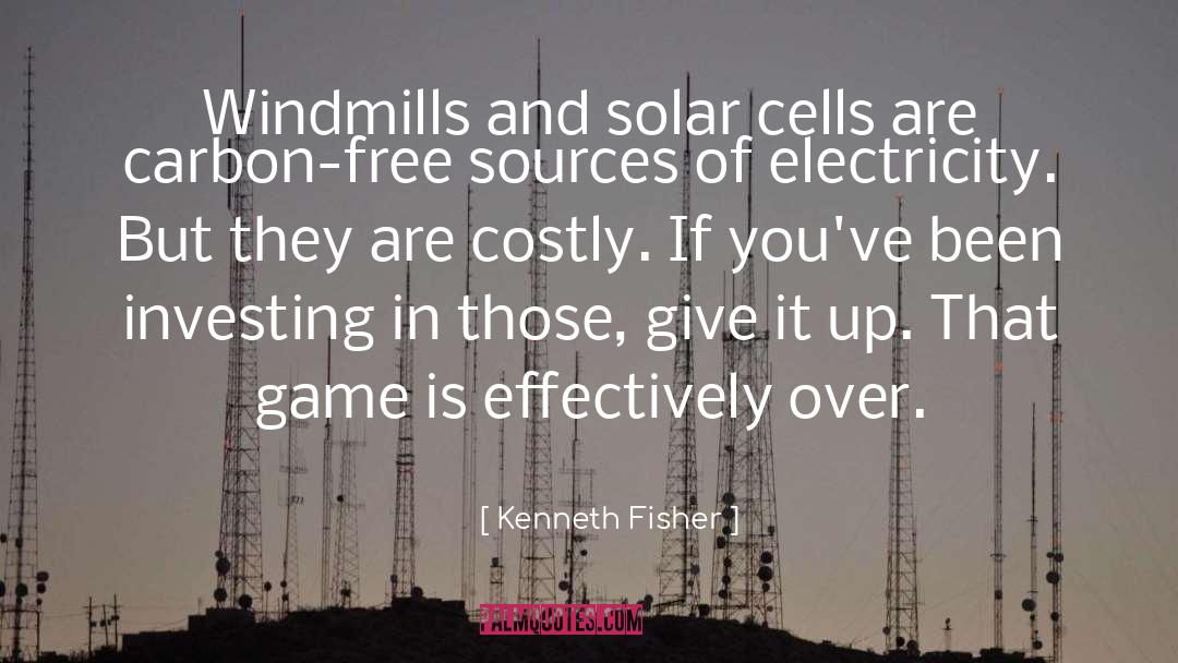 Kenneth Fisher Quotes: Windmills and solar cells are