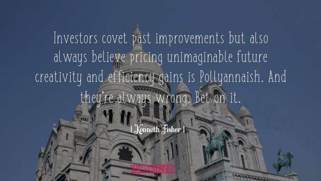 Kenneth Fisher Quotes: Investors covet past improvements but
