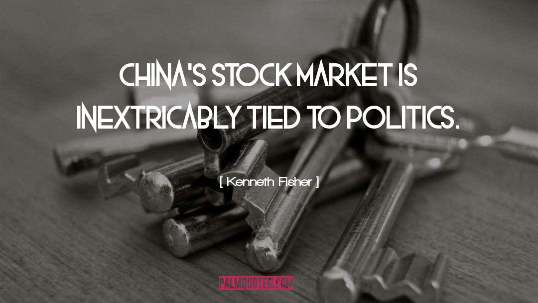 Kenneth Fisher Quotes: China's stock market is inextricably