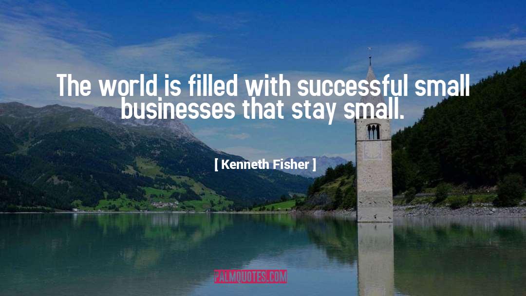 Kenneth Fisher Quotes: The world is filled with