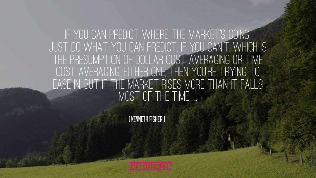 Kenneth Fisher Quotes: If you can predict where