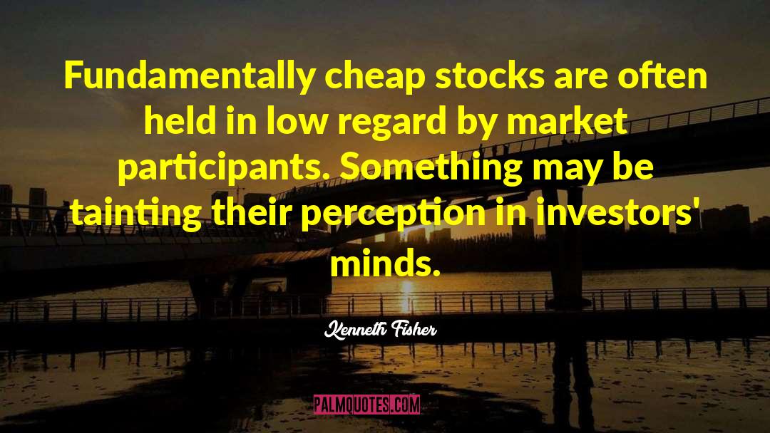 Kenneth Fisher Quotes: Fundamentally cheap stocks are often