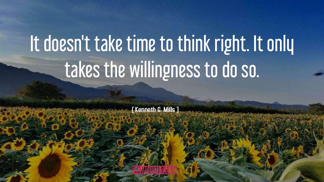 Kenneth G. Mills Quotes: It doesn't take time to
