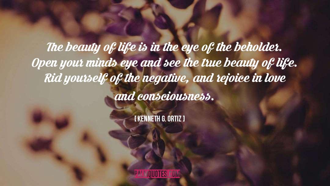 Kenneth G. Ortiz Quotes: The beauty of life is