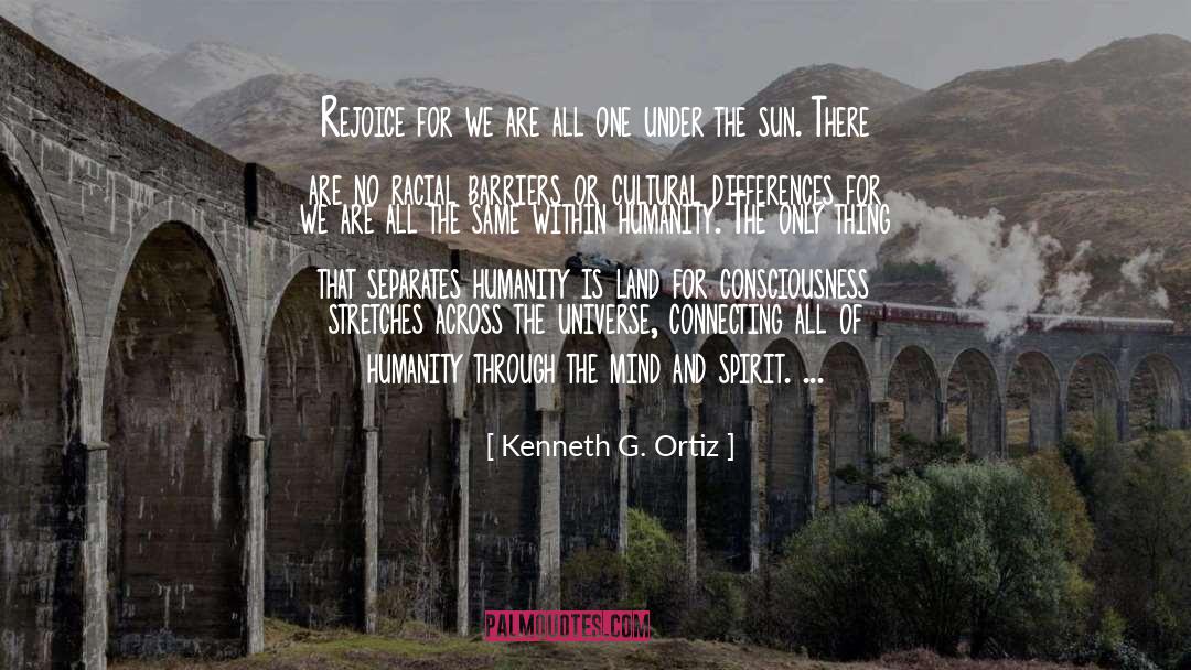 Kenneth G. Ortiz Quotes: Rejoice for we are all