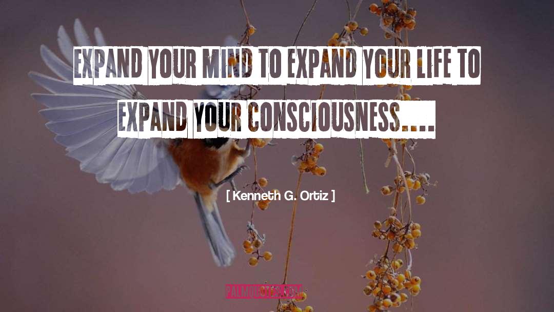 Kenneth G. Ortiz Quotes: Expand your mind to expand