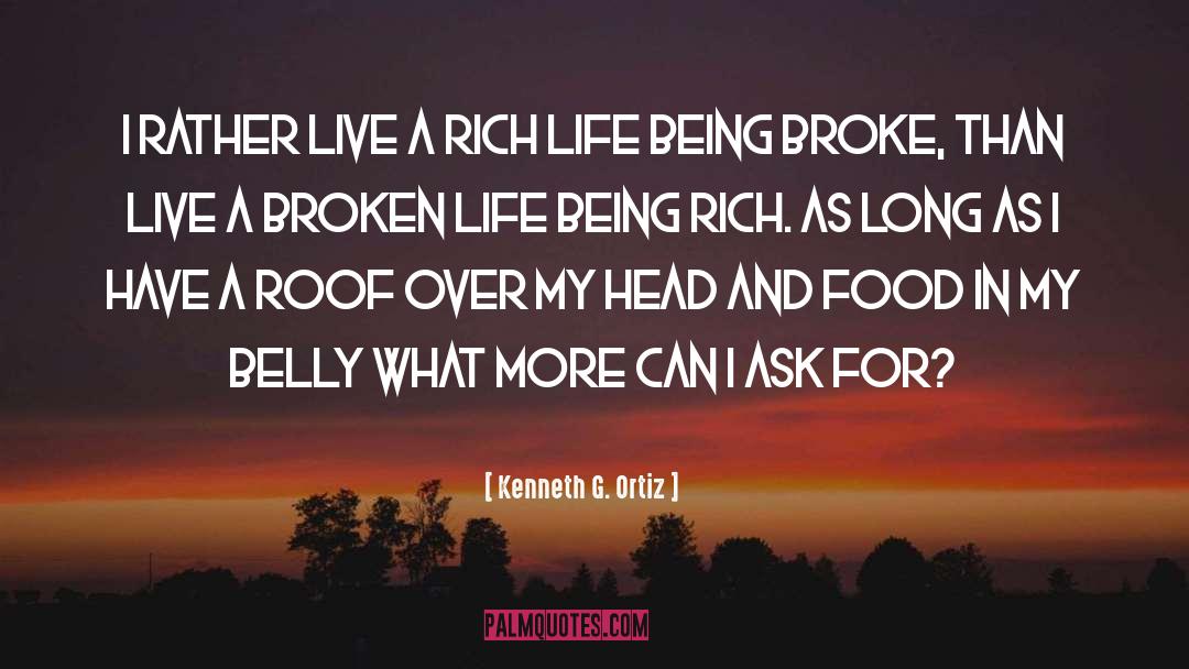 Kenneth G. Ortiz Quotes: I rather live a rich