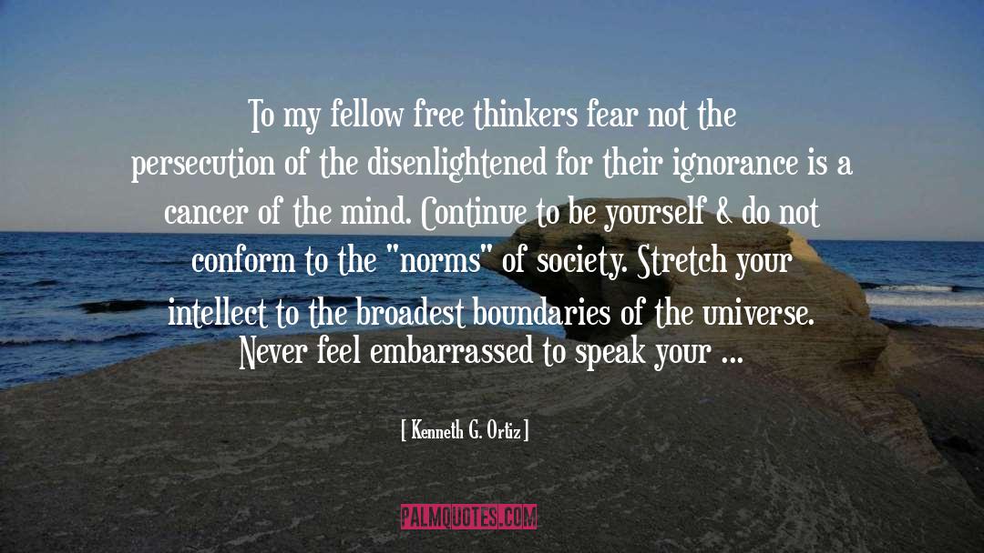 Kenneth G. Ortiz Quotes: To my fellow free thinkers