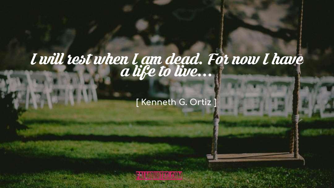 Kenneth G. Ortiz Quotes: I will rest when I