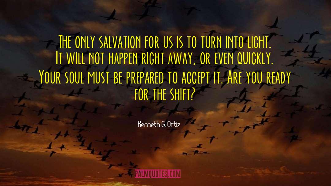 Kenneth G. Ortiz Quotes: The only salvation for us