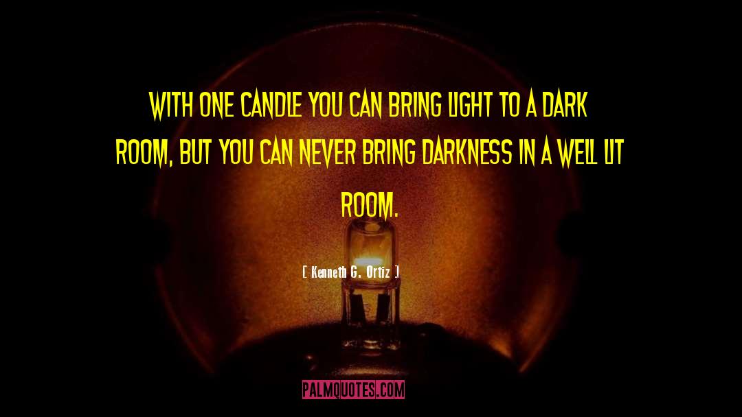 Kenneth G. Ortiz Quotes: With one candle you can