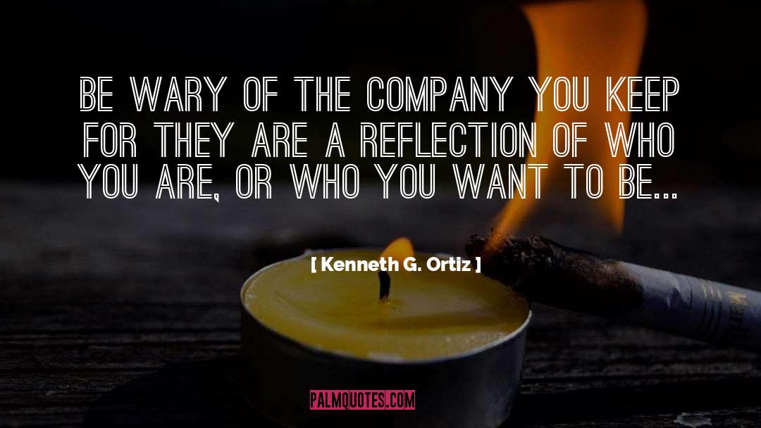 Kenneth G. Ortiz Quotes: Be wary of the company