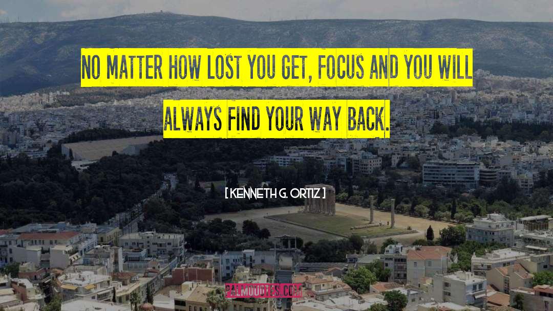 Kenneth G. Ortiz Quotes: No matter how lost you