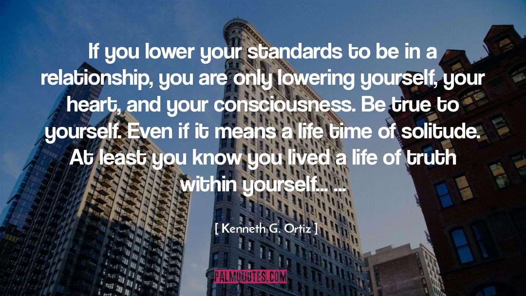 Kenneth G. Ortiz Quotes: If you lower your standards