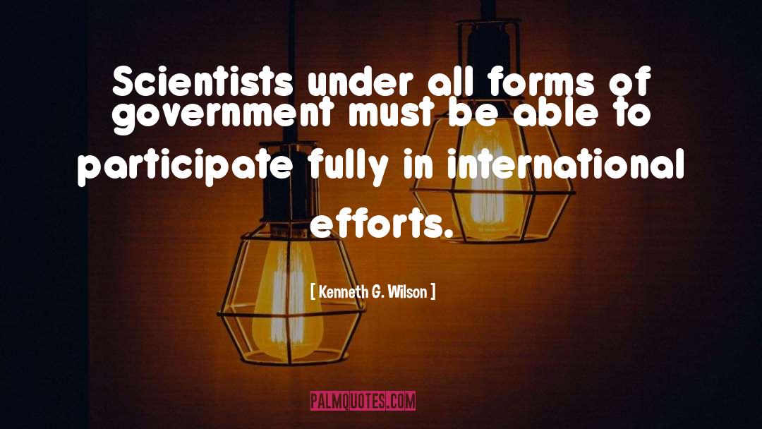 Kenneth G. Wilson Quotes: Scientists under all forms of