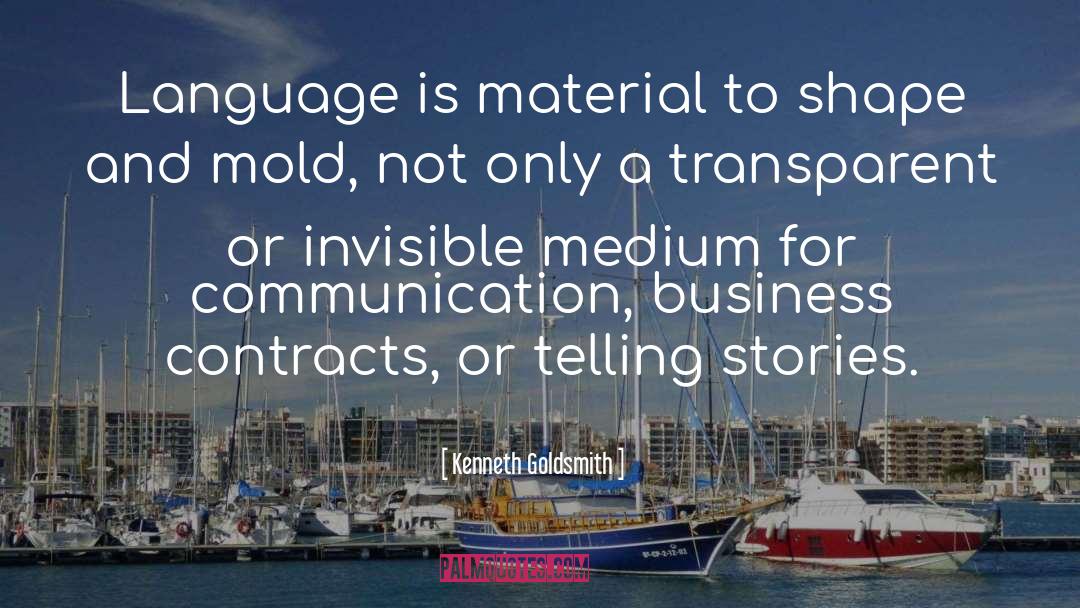 Kenneth Goldsmith Quotes: Language is material to shape