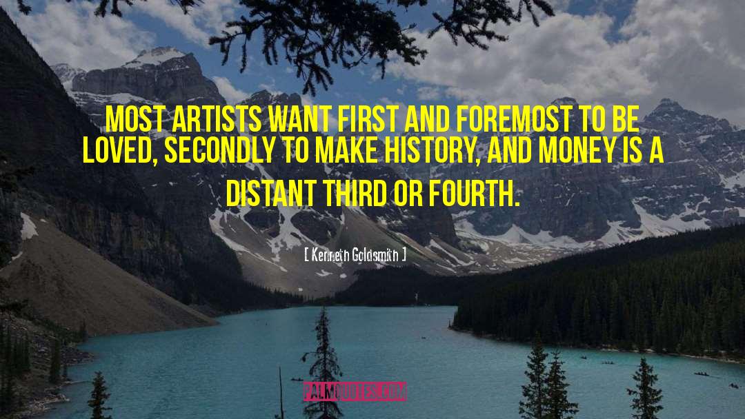 Kenneth Goldsmith Quotes: Most artists want first and
