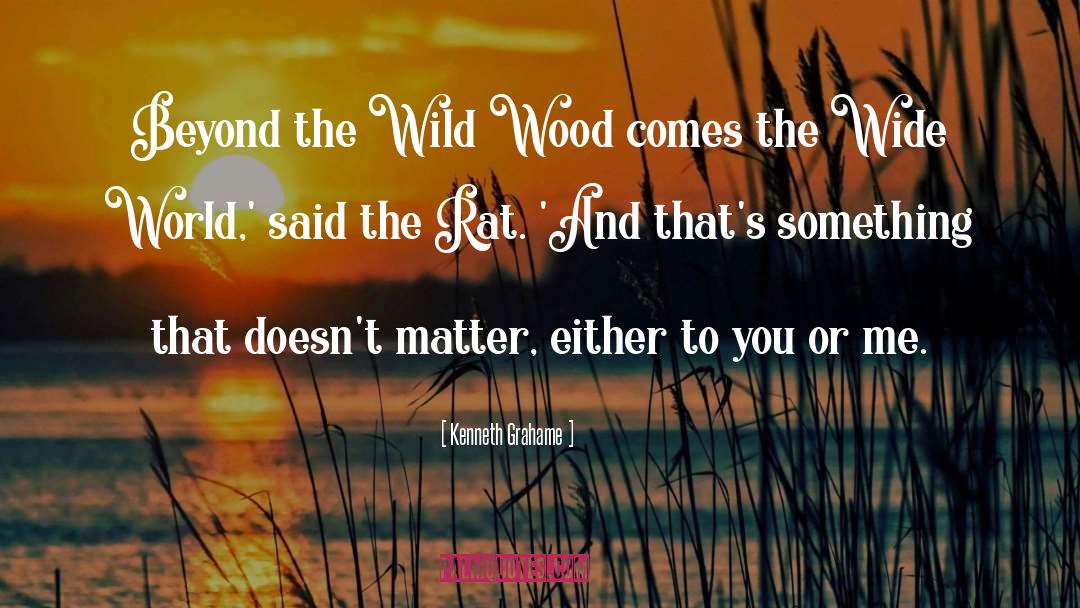 Kenneth Grahame Quotes: Beyond the Wild Wood comes