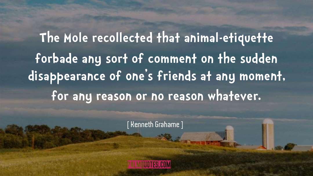 Kenneth Grahame Quotes: The Mole recollected that animal-etiquette