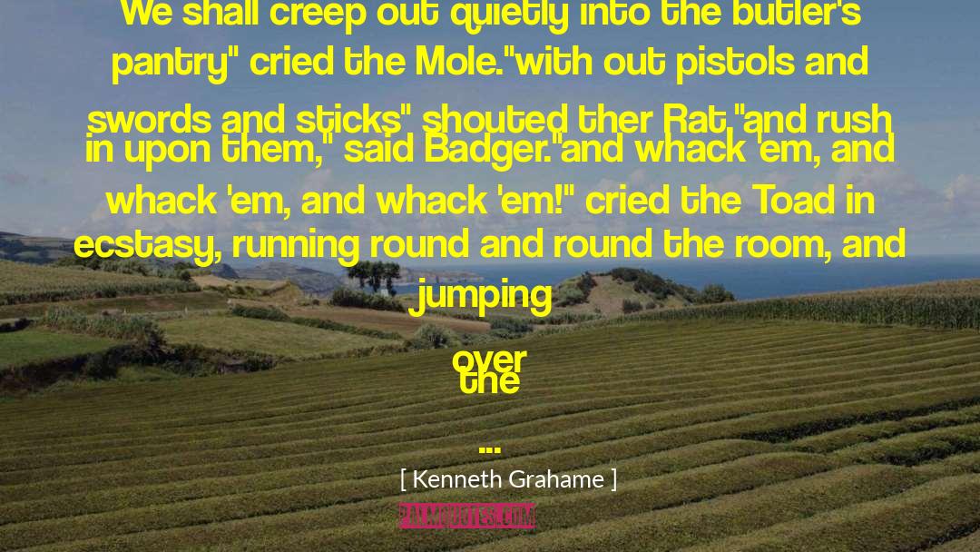 Kenneth Grahame Quotes: We shall creep out quietly