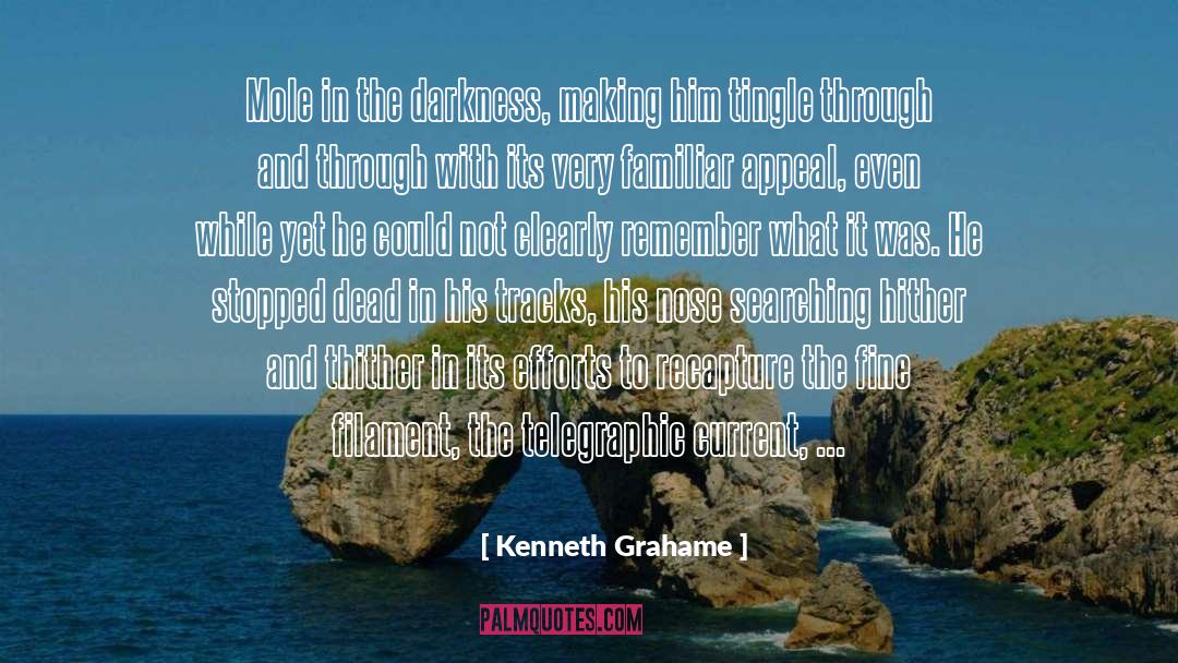 Kenneth Grahame Quotes: Mole in the darkness, making