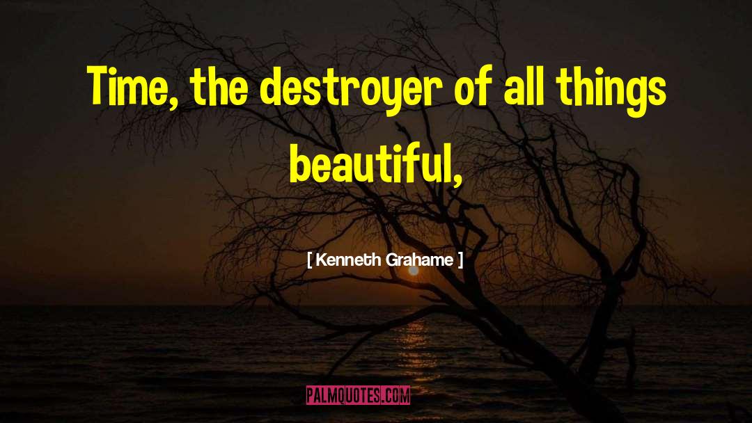 Kenneth Grahame Quotes: Time, the destroyer of all