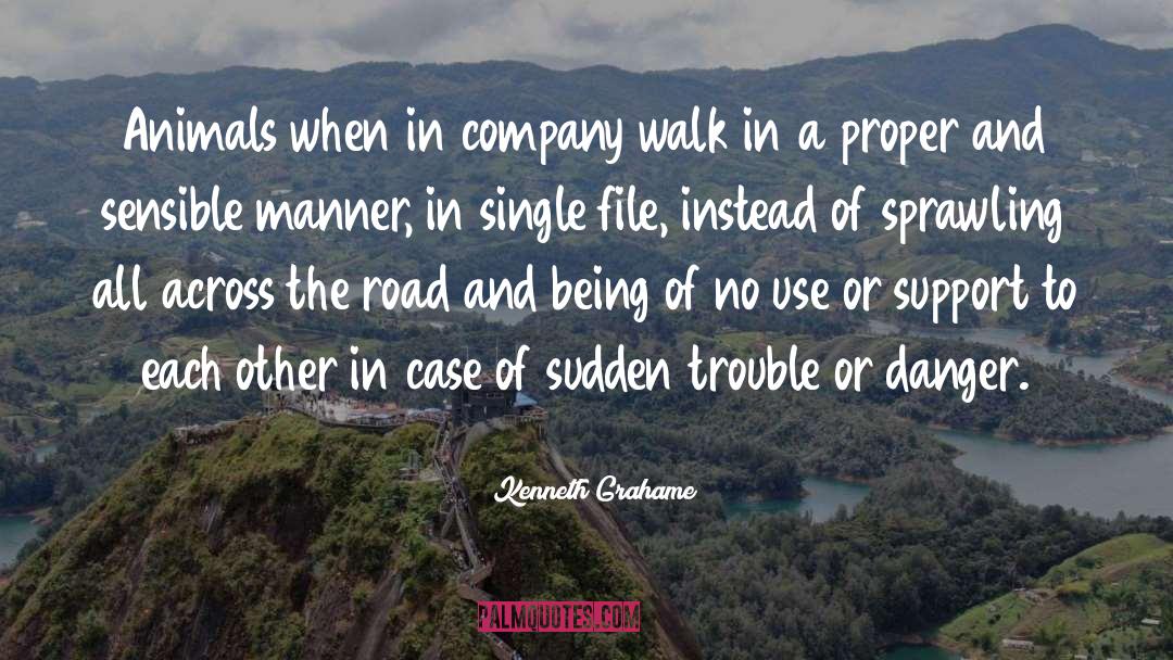 Kenneth Grahame Quotes: Animals when in company walk