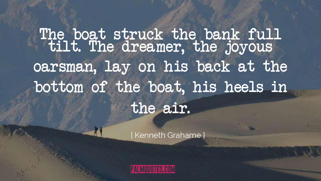 Kenneth Grahame Quotes: The boat struck the bank