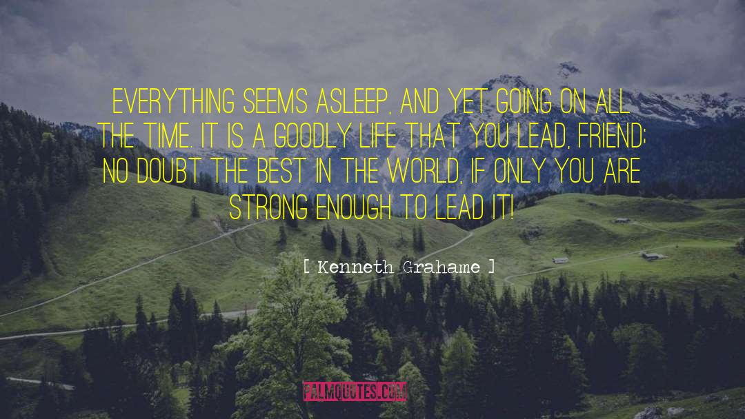 Kenneth Grahame Quotes: Everything seems asleep, and yet