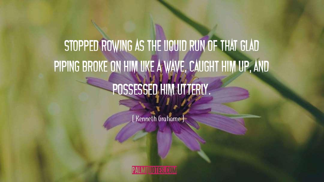 Kenneth Grahame Quotes: Stopped rowing as the liquid