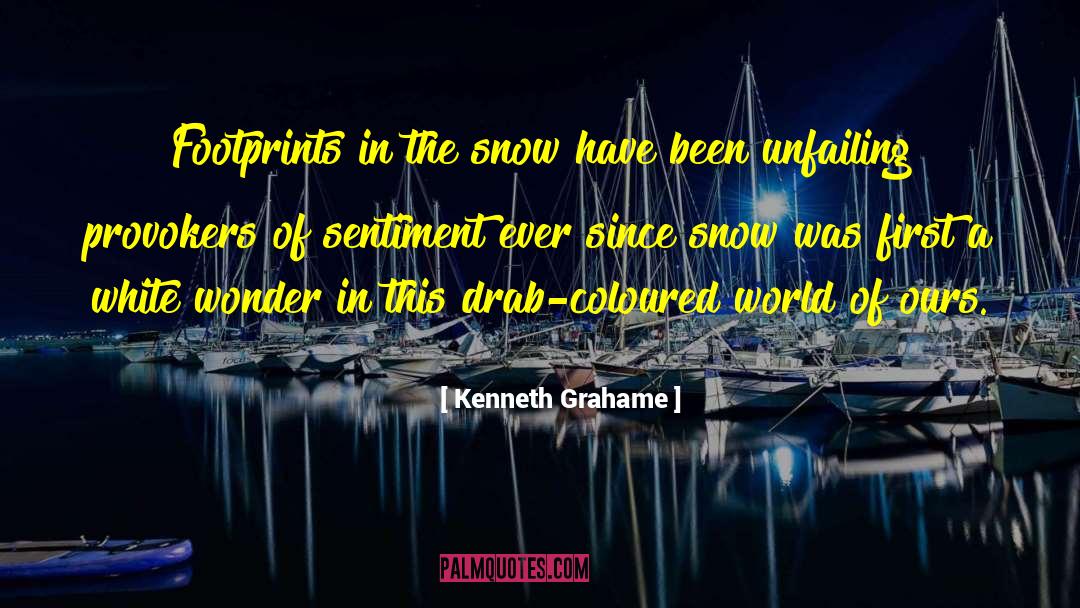 Kenneth Grahame Quotes: Footprints in the snow have