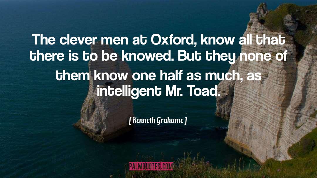 Kenneth Grahame Quotes: The clever men at Oxford,