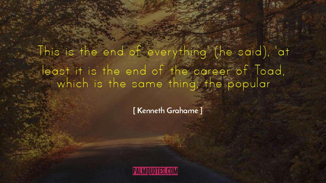 Kenneth Grahame Quotes: This is the end of