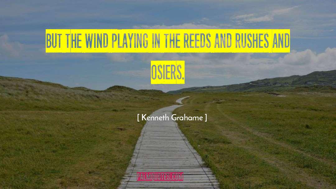Kenneth Grahame Quotes: But the wind playing in