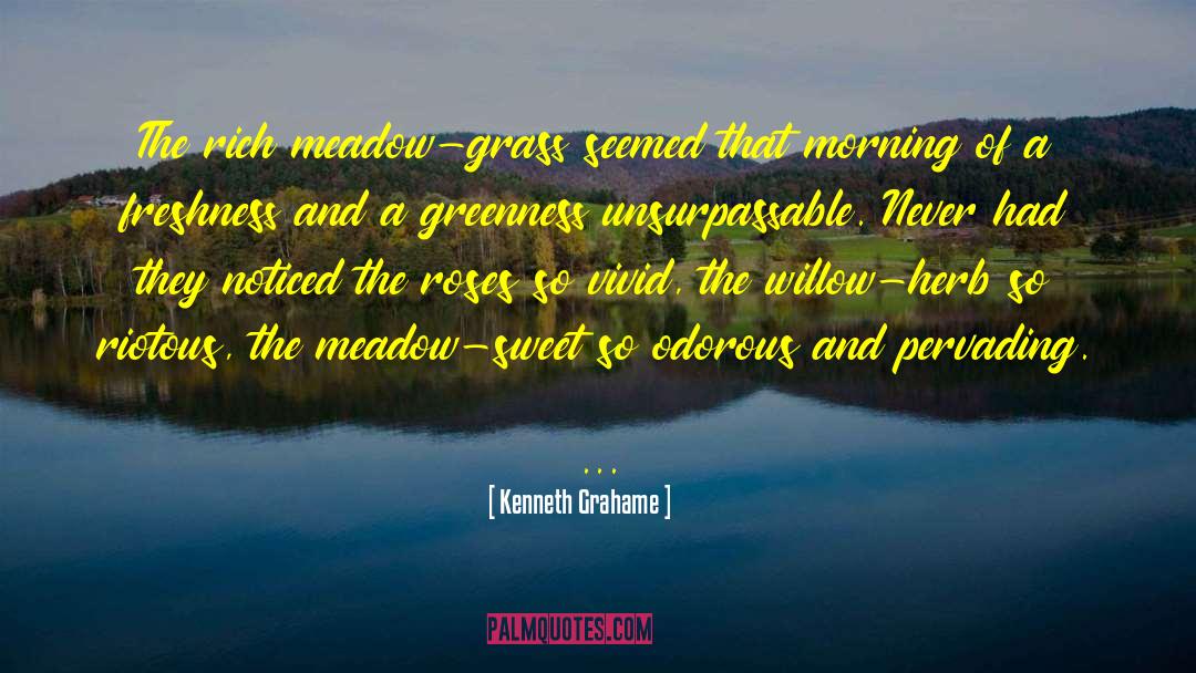 Kenneth Grahame Quotes: The rich meadow-grass seemed that