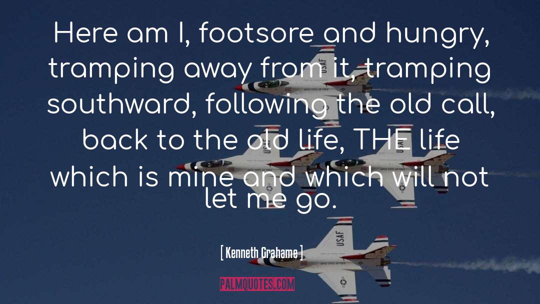 Kenneth Grahame Quotes: Here am I, footsore and