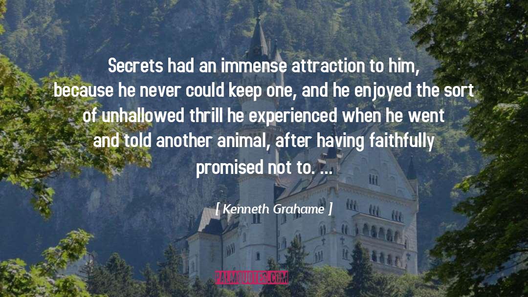 Kenneth Grahame Quotes: Secrets had an immense attraction