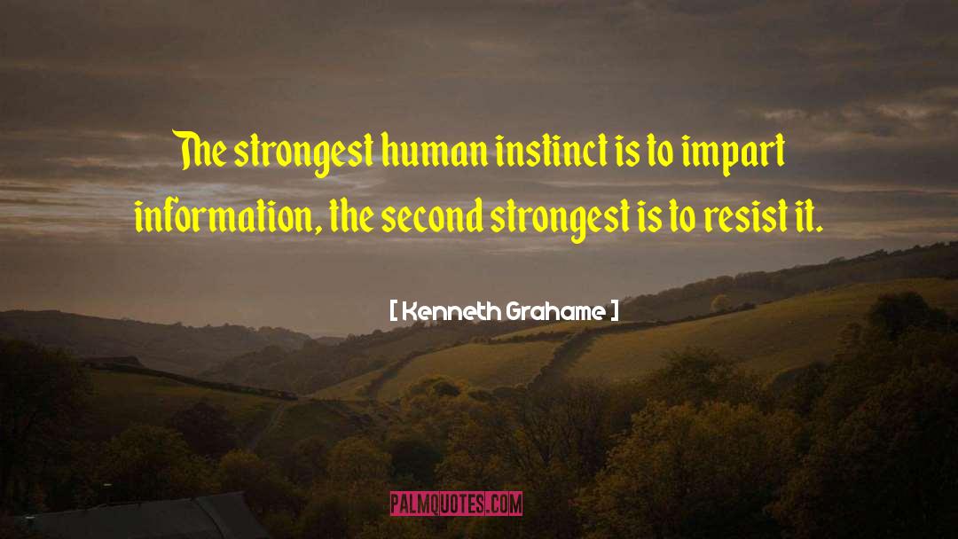 Kenneth Grahame Quotes: The strongest human instinct is