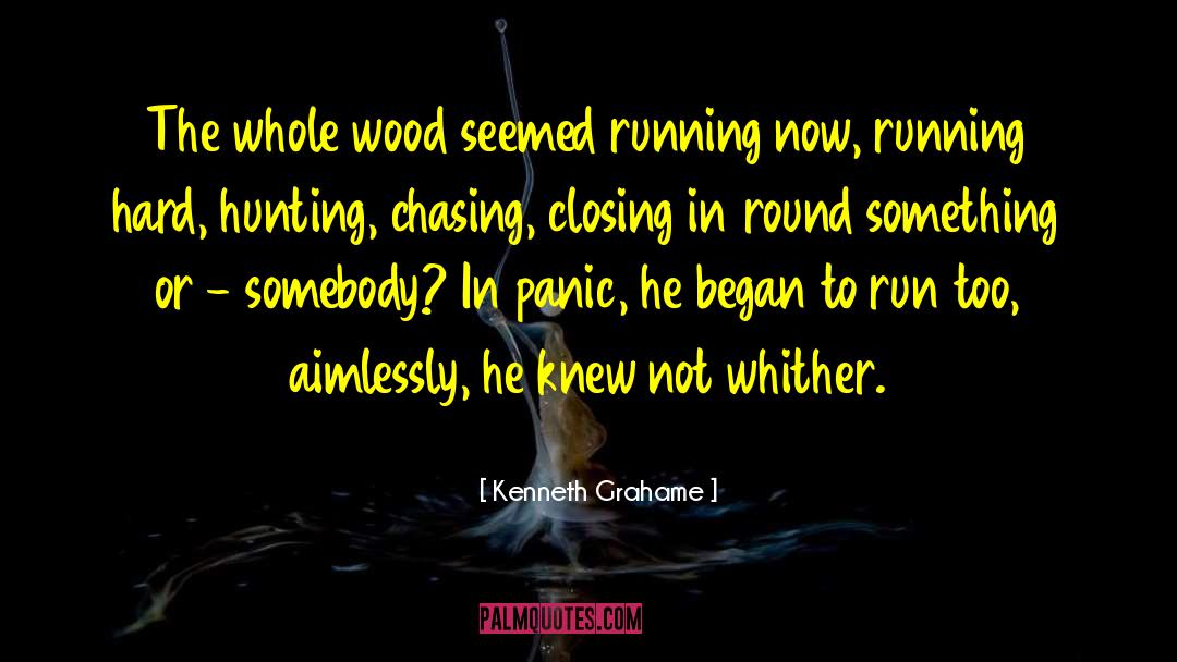 Kenneth Grahame Quotes: The whole wood seemed running