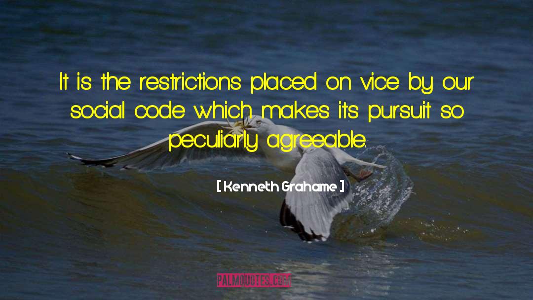 Kenneth Grahame Quotes: It is the restrictions placed