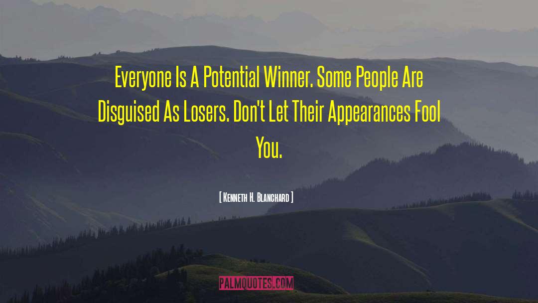 Kenneth H. Blanchard Quotes: Everyone Is A Potential Winner.