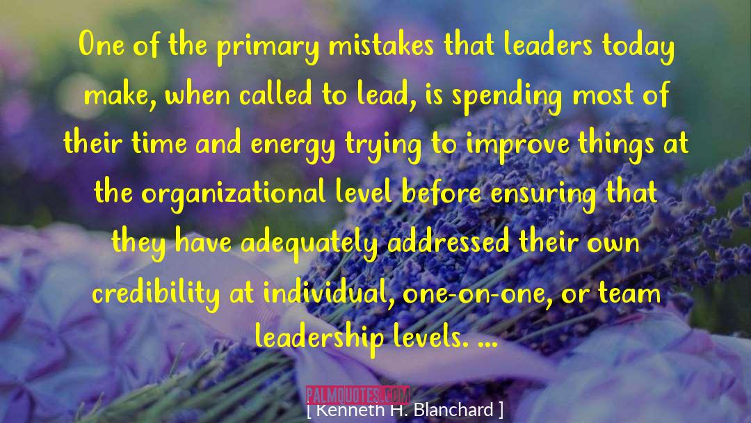 Kenneth H. Blanchard Quotes: One of the primary mistakes