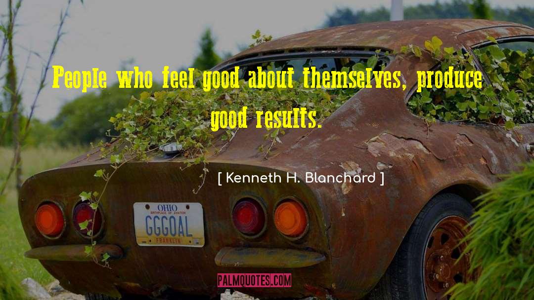 Kenneth H. Blanchard Quotes: People who feel good about